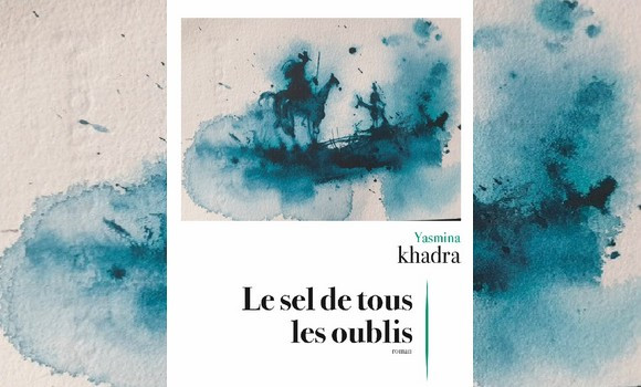 « Le sel de tous les oublis », nouveau roman de Yasmina Khadra